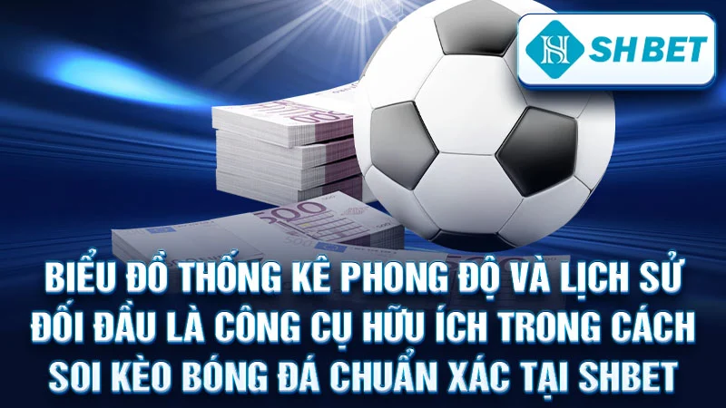 Biểu đồ thống kê phong độ và lịch sử đối đầu là công cụ hữu ích trong cách soi kèo bóng đá chuẩn xác tại SHBET.