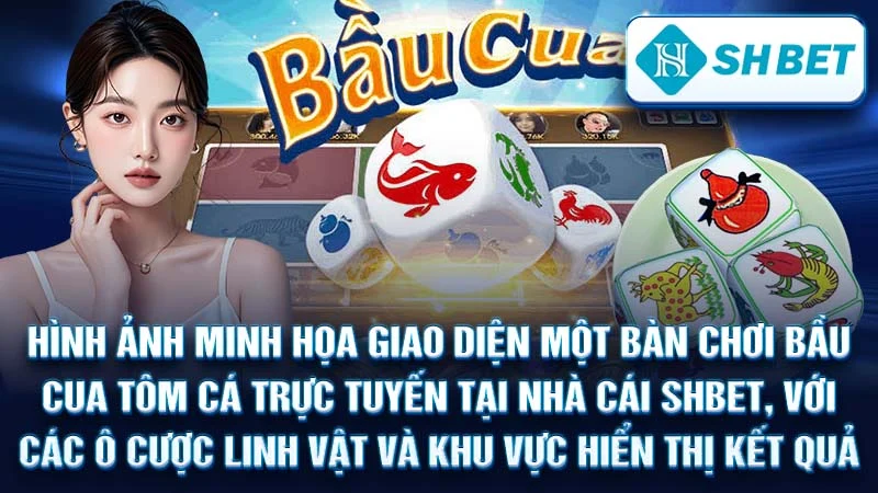 Hình ảnh minh họa giao diện một bàn chơi Bầu Cua Tôm Cá trực tuyến tại nhà cái SHBET, với các ô cược linh vật và khu vực hiển thị kết quả.