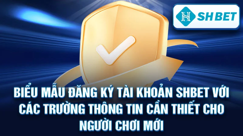 Biểu mẫu đăng ký tài khoản SHBET với các trường thông tin cần thiết cho người chơi mới