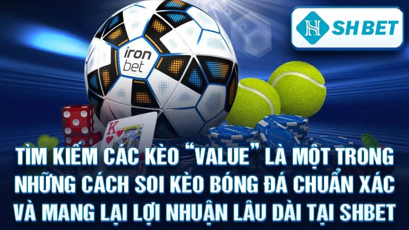 Tìm kiếm các kèo "value" là một trong những cách soi kèo bóng đá chuẩn xác và mang lại lợi nhuận lâu dài tại SHBET.