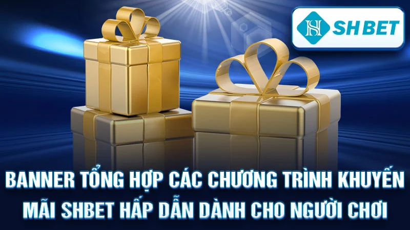 Banner tổng hợp các chương trình khuyến mãi SHBET hấp dẫn dành cho người chơi