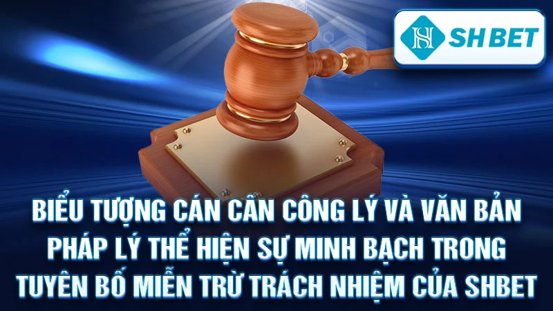 Biểu tượng cán cân công lý và văn bản pháp lý thể hiện sự minh bạch trong tuyên bố miễn trừ trách nhiệm của SHBET