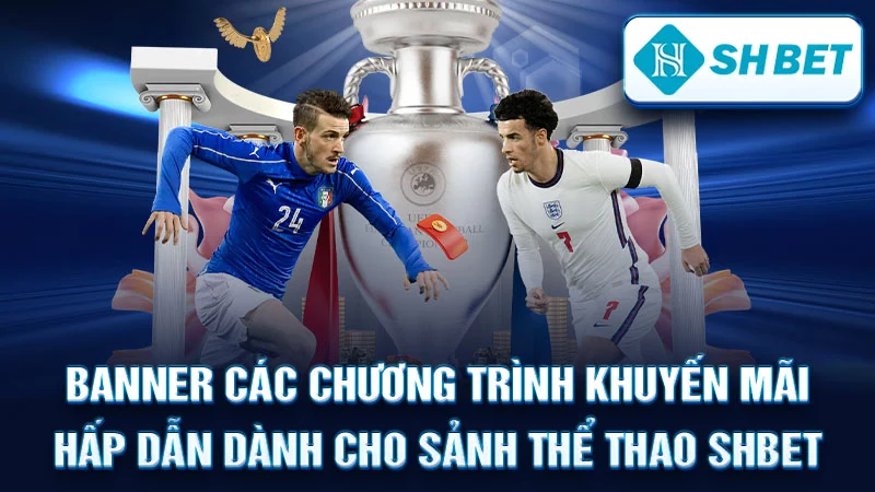 Banner các chương trình khuyến mãi hấp dẫn dành cho sảnh thể thao SHBET.