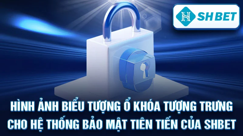 Hình ảnh biểu tượng ổ khóa tượng trưng cho hệ thống bảo mật tiên tiến của SHBET.