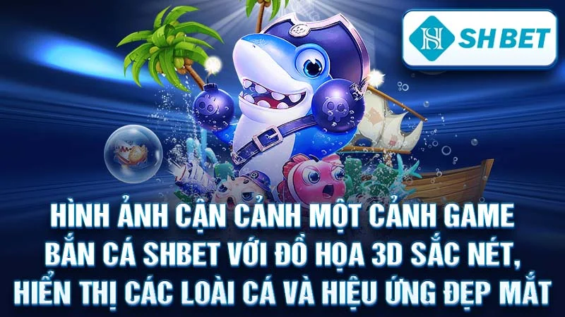 Hình ảnh cận cảnh một cảnh game bắn cá SHBET với đồ họa 3D sắc nét, hiển thị các loài cá và hiệu ứng đẹp mắt.