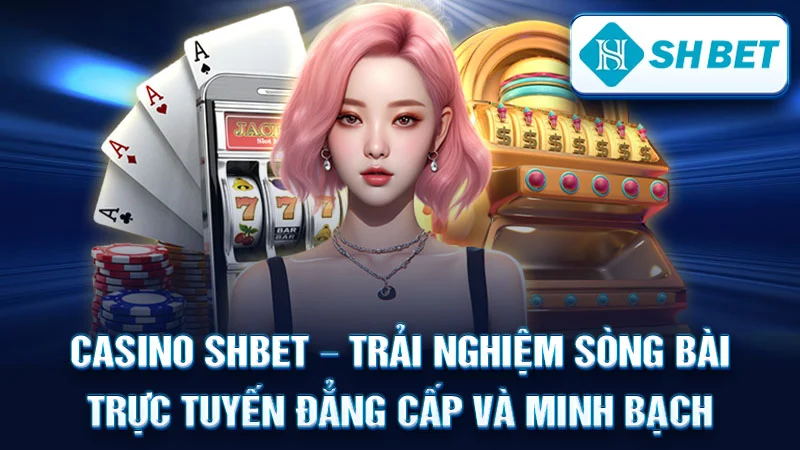 Casino SHBET - Trải Nghiệm Sòng Bài Trực Tuyến Đẳng Cấp và Minh Bạch