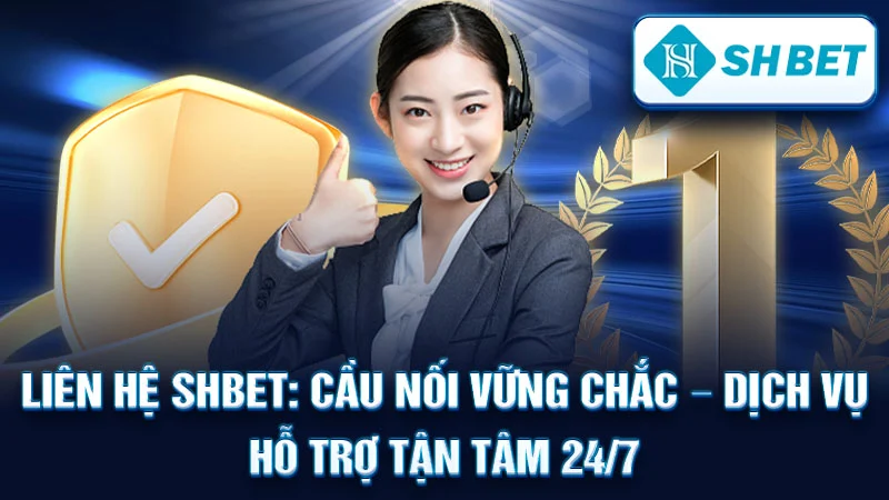 Liên Hệ SHBET: Cầu Nối Vững Chắc – Dịch Vụ Hỗ Trợ Tận Tâm 24/7