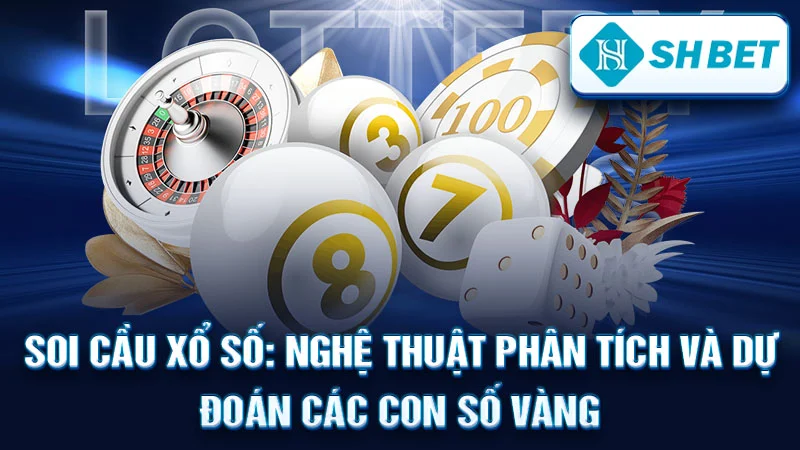 Soi Cầu Xổ Số: Nghệ Thuật Phân Tích và Dự Đoán Các Con Số Vàng