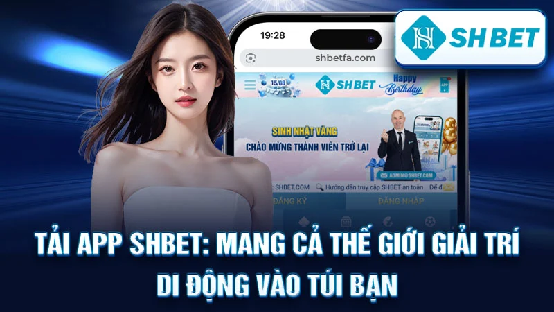 Tải App SHBET: Mang Cả Thế Giới Giải Trí Di Động Vào Túi Bạn