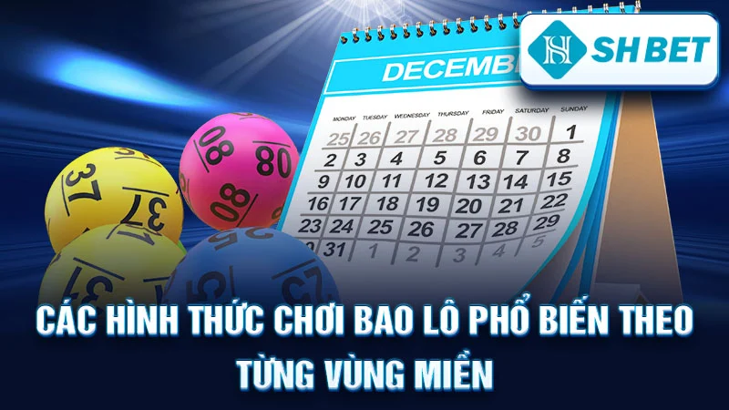 Các Hình Thức Chơi Bao Lô Phổ Biến Theo Từng Vùng Miền