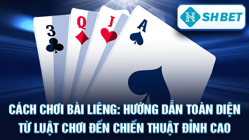Cách Chơi Bài Liêng: Hướng Dẫn Toàn Diện Từ Luật Chơi Đến Chiến Thuật Đỉnh Cao