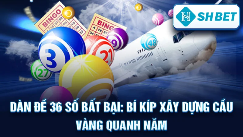Dàn Đề 36 Số Bất Bại: Bí Kíp Xây Dựng Cầu Vàng Quanh Năm
