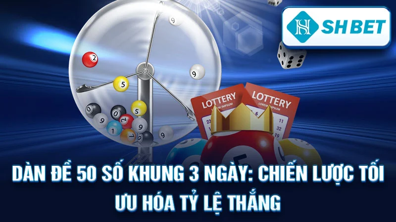 Dàn Đề 50 Số Khung 3 Ngày: Chiến Lược Tối Ưu Hóa Tỷ Lệ Thắng