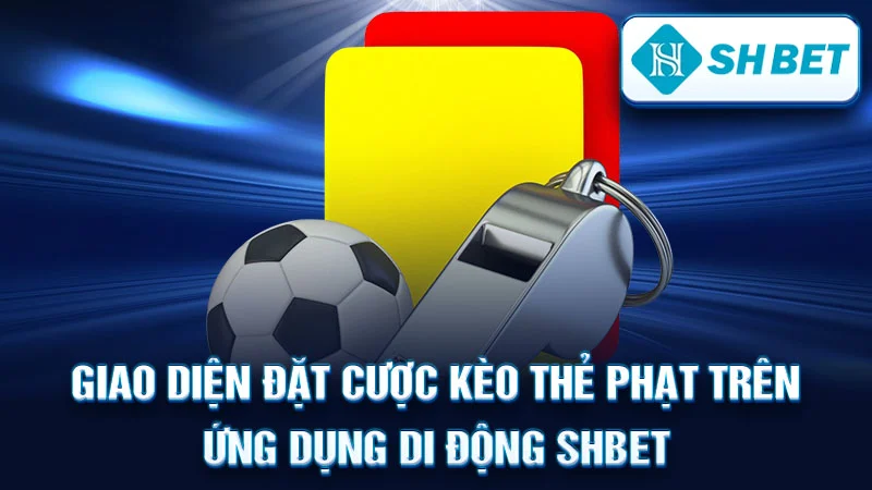 Giao diện đặt cược kèo thẻ phạt trên ứng dụng di động SHBET.