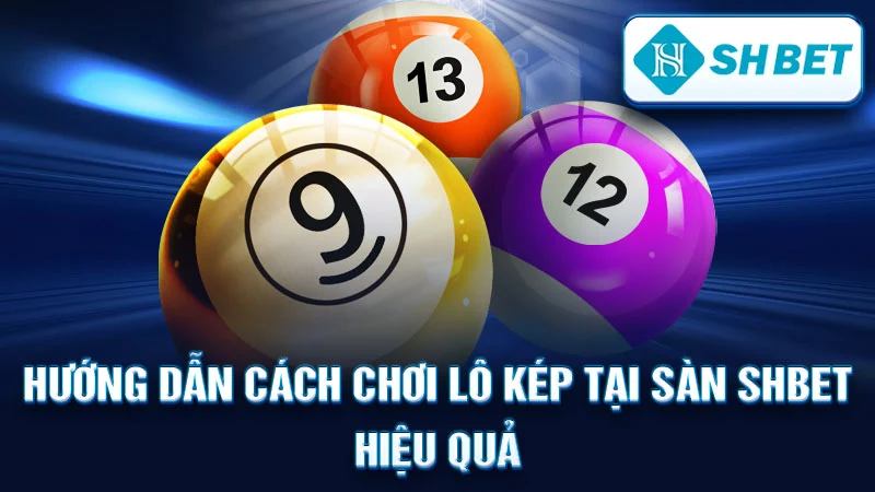 Hướng Dẫn Cách Chơi Lô Kép Tại Sàn SHBET Hiệu Quả