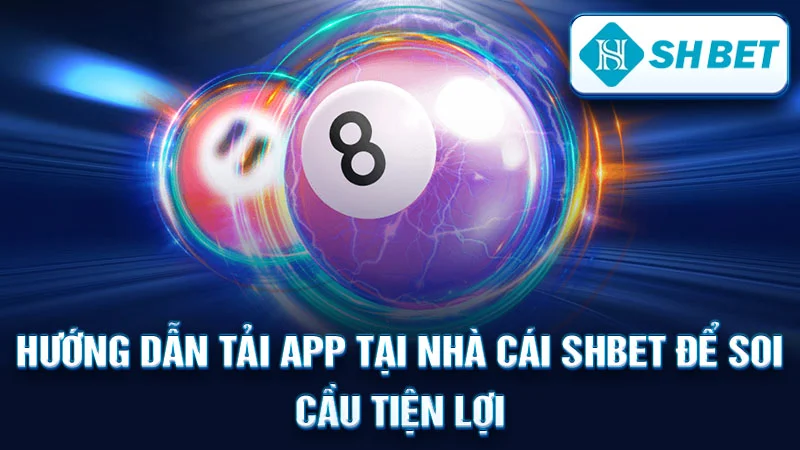 Hướng dẫn tải app tại nhà cái SHBET để soi cầu tiện lợi
