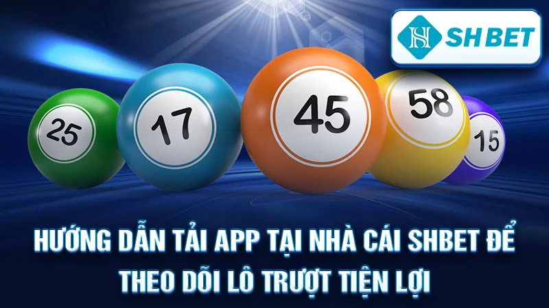 Hướng dẫn tải app tại nhà cái SHBET để theo dõi lô trượt tiện lợi