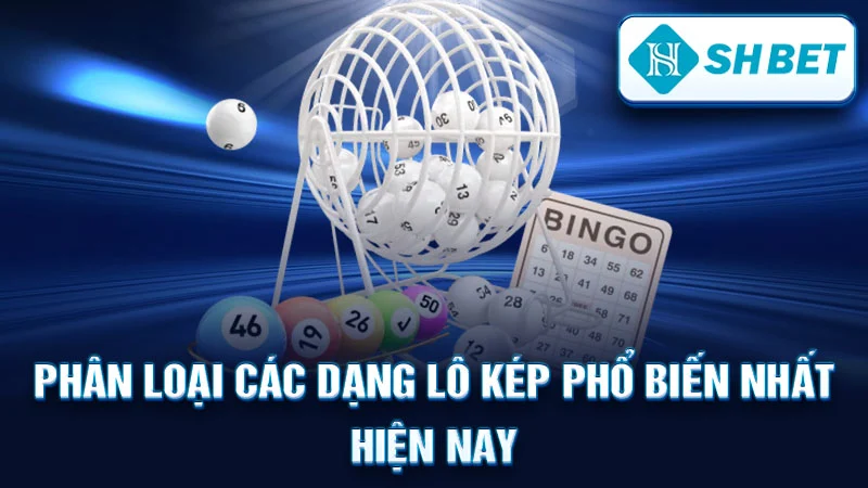 Phân Loại Các Dạng Lô Kép Phổ Biến Nhất Hiện Nay