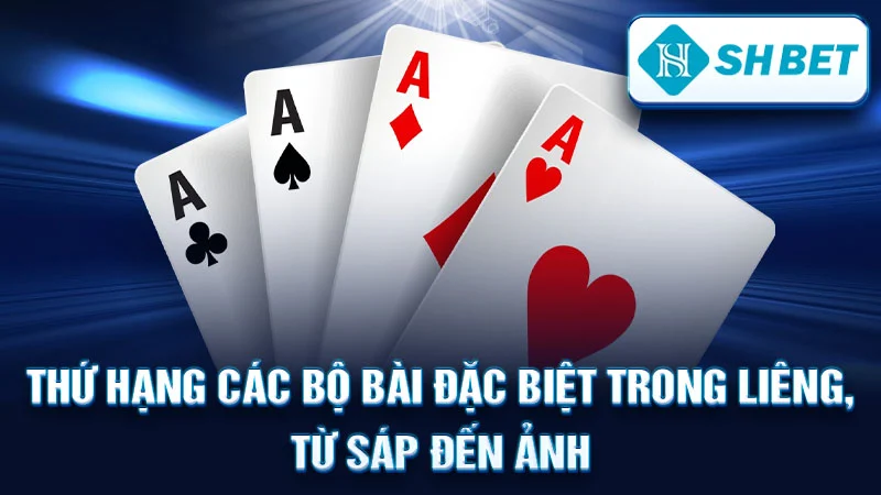 Thứ hạng các bộ bài đặc biệt trong Liêng, từ Sáp đến Ảnh.
