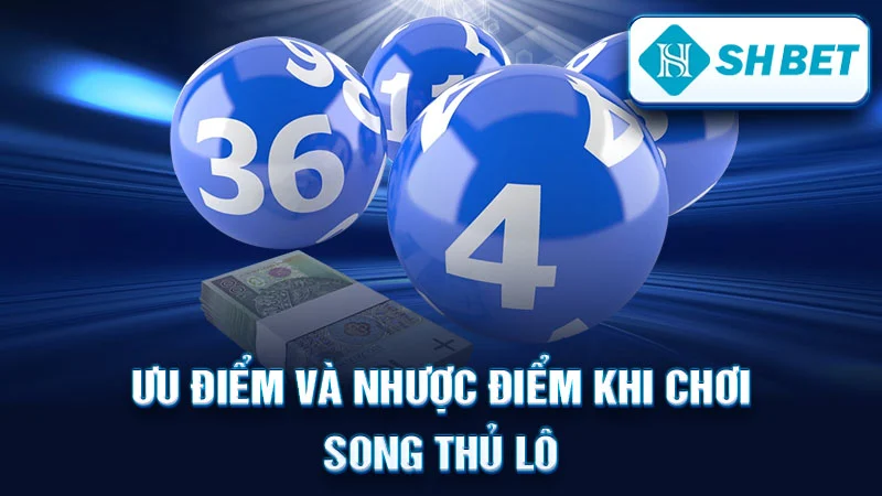 Ưu Điểm Và Nhược Điểm Khi Chơi Song Thủ Lô